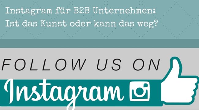 Instagram für B2B Unternehmen_ Ist das Kunst oder kann das weg Instagram für B2B Unternehmen_ Ist das Kunst oder kann das weg