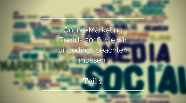 Online Marketing Trends 2016_teil 2 Online Marketing Trends 2016