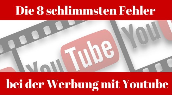 Die 8 schlimmsten fehler bei der Werbung mit Youtube