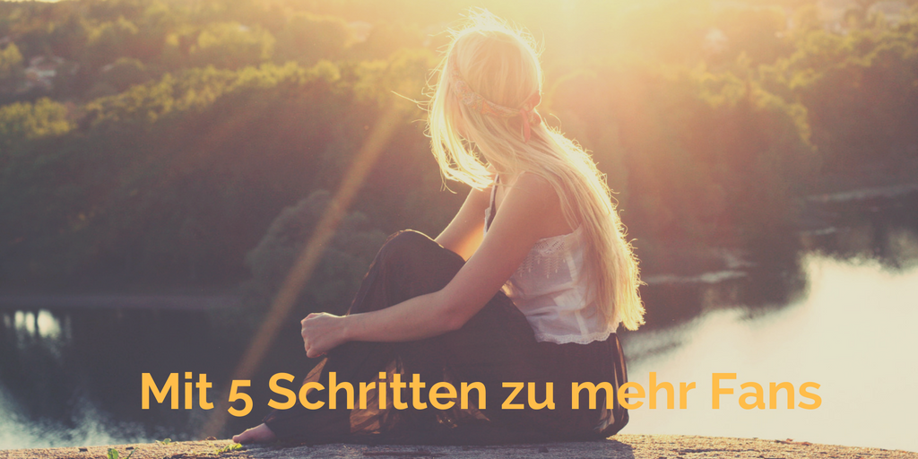 Mit 5 Schritten zu mehr Fans