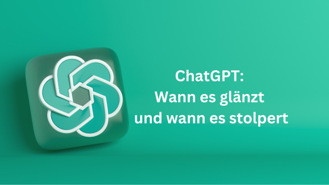 ChatGPT: Wann es glänzt und wann es stolpert