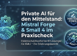Private AI für den Mittelstan_Mistral Forge und Small 4